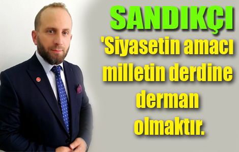 'Siyasetin amacı milletin derdine derman olmaktır.