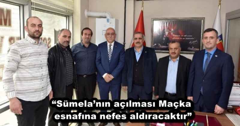 “Sümela’nın açılması Maçka esnafına nefes aldıracaktır”