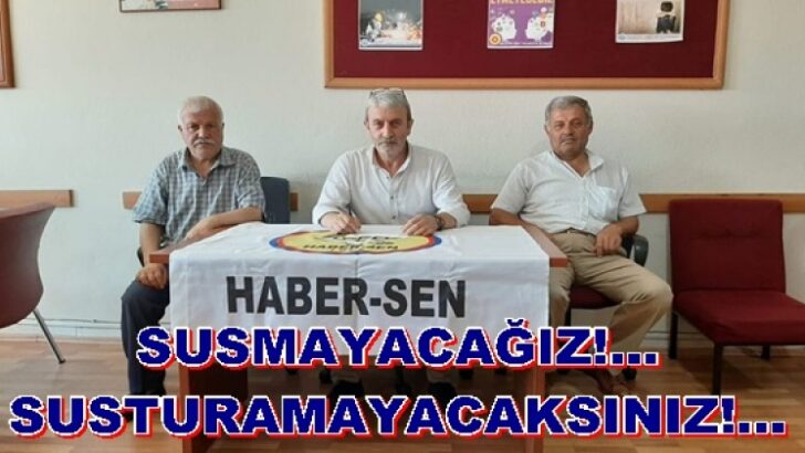 SUSMAYACAĞIZ!… SUSTURAMAYACAKSINIZ!…