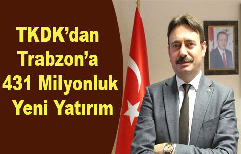 TKDK’dan Trabzon’a 431 Milyonluk Yeni Yatırım