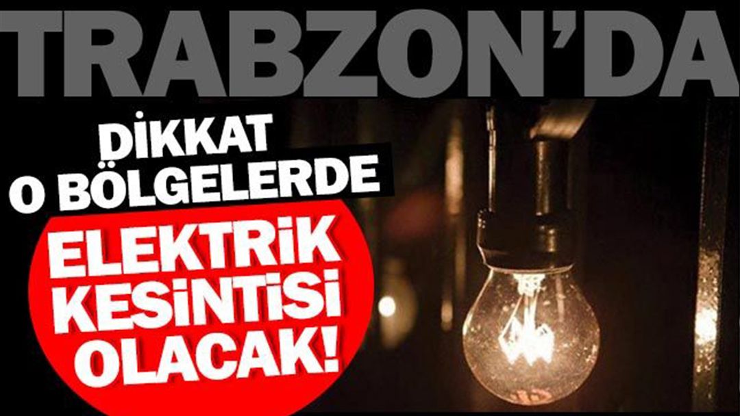 Trabzon elektrik kesintisi yaanacak ileler akland.