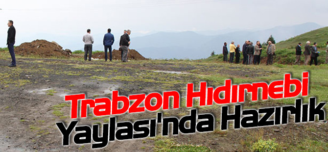 Trabzon Hdrnebi Yaylas'nda Hazrlk

