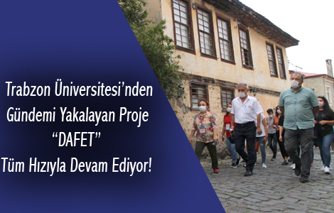 Trabzon Üniversitesi’nden gündemi yakalayan proje “DAFET” tüm hızıyla devam ediyor!