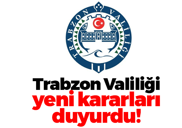 Trabzon Valiliği Yeni Yasakları Yayılandı