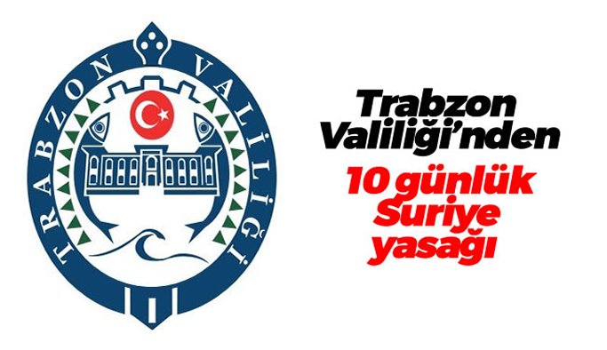 Trabzon Valilii'nden yasak 