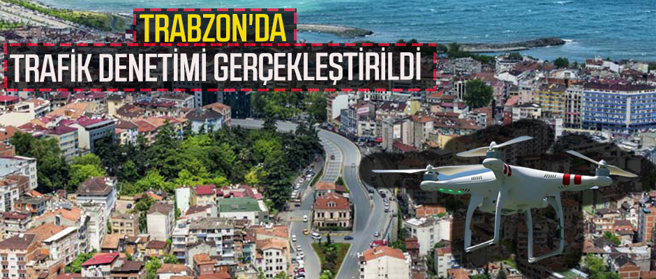 Trabzon'da drone ile trafik denetimi gerekletirildi 