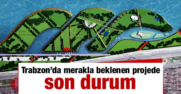 Trabzon'da Glcemal Projesi'nde son durum