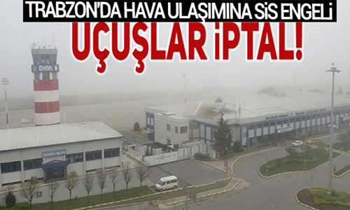 Trabzon'da hava ulaşımına sis engeli