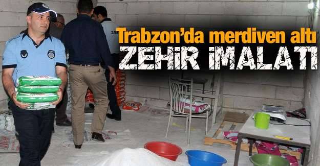 Trabzon'da merdiven altı zehir imalatı
