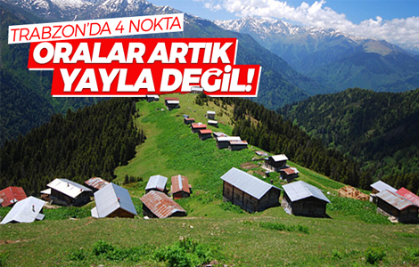 Trabzon'da nereler yayla olmaktan çıkarıldı!