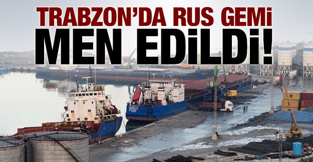 Trabzon'da Rus gemisine limandan k izni verilmedi 