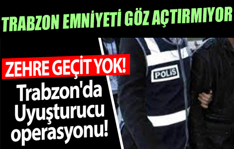 Trabzon'da Uyuturucu operasyonu 
