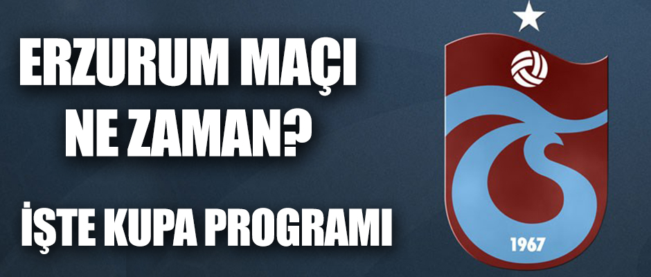 Trabzonspor - Erzurumspor ma ne zaman? 