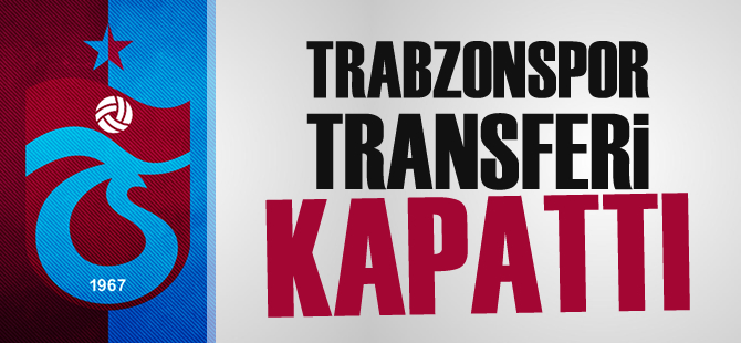 Trabzonspor Transferi Kapattı