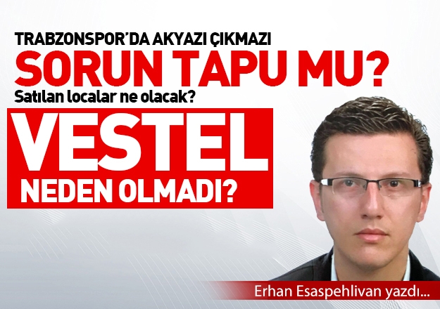 Trabzonsporda Akyaz sorunu tapu mu?