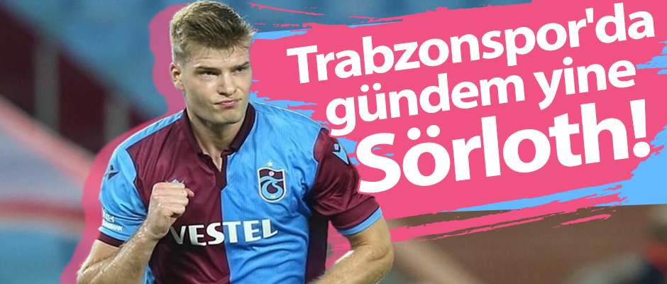 Trabzonspor'da gündem yine Sörloth!