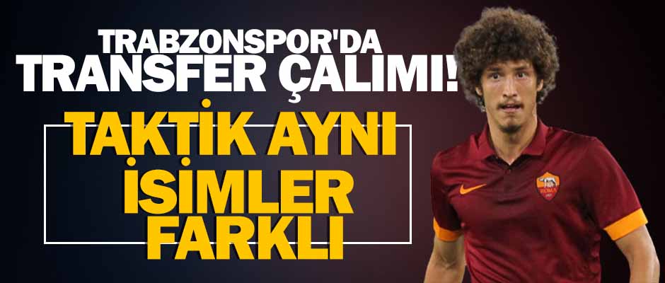 Trabzonspor'da transfer çalımı!