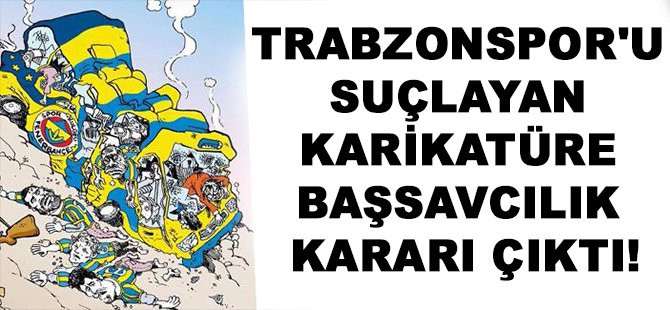 Trabzonspor'u Suçlayan Karikatüre Başsavcılık Kararı Çıktı!