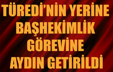 Türedi’nin yerine Aydın Geldi
