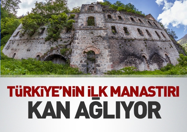Türkiye'nin ilk manastırı kan ağlıyor
