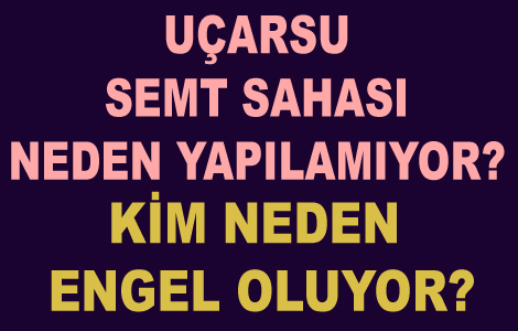 UARSU SEMT SAHASI NEDEN YAPILAMIYOR?

