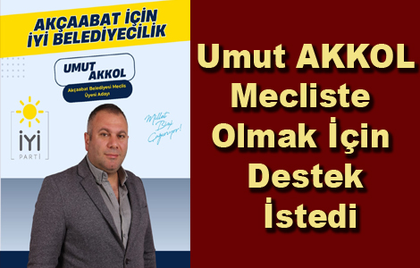 UMUT AKKOL MECLSTE OLMAK STYOR
