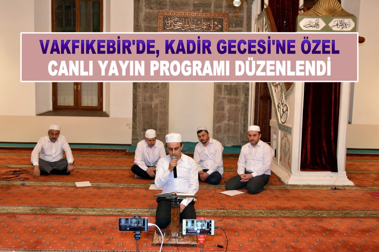 VAKFIKEBİR'DE, KADİR GECESİ'NE ÖZEL CANLI YAYIN PROGRAMI DÜZENLENDİ