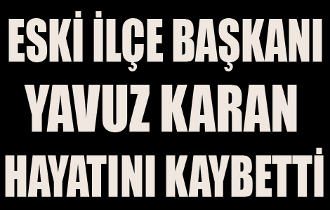 YAVUZ KARAN HAYATINI KAYBETTİ