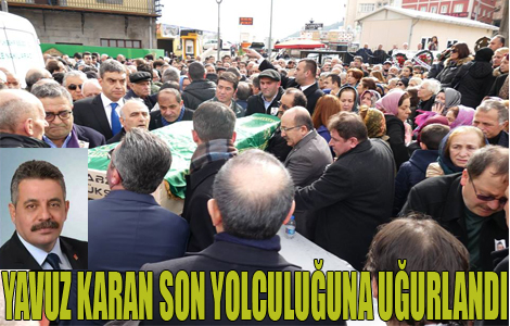 YAVUZ KARAN SON YOLCULUĞUNA UĞURLANDI