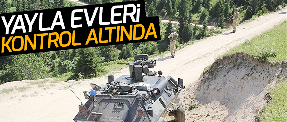 YAYLA EVLERİ KONTROL ALTINDA