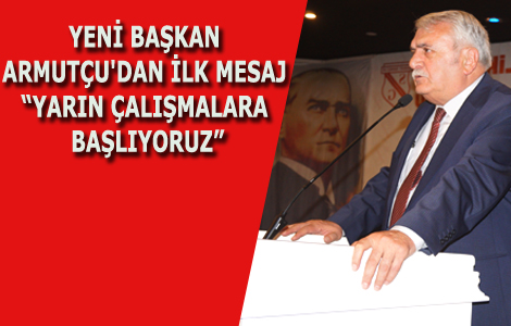 YENİ BAŞKAN ARMUTÇU'DAN İLK MESAJ: “YARIN ÇALIŞMALARA BAŞLIYORUZ”