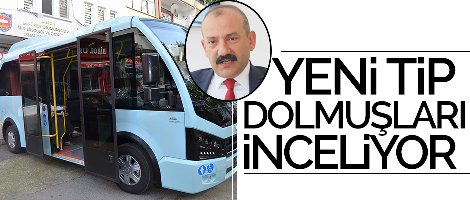 Yeni tip dolmuşları inceliyor