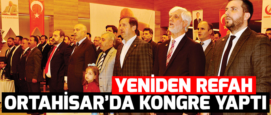 Yeniden Refah Ortahisarda kongre yapt
