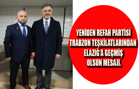 YENDEN REFAH PARTS TRABZON TEKLATLARINDAN  ELAZIВA GEM OLSUN MESAJI.