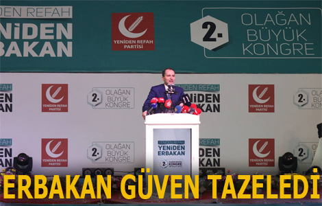 Yeniden Refah Partisinde Fatih Erbakan Güven Tazeledi